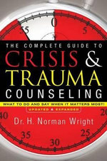 The Complete Guide to Crisis and Trauma Counseling The Complete Guide to Crisis and Trauma Counseling