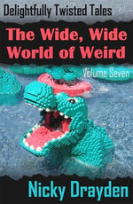 Delightfully Twisted Tales: The Wide, Wide World of Weird (Volume Seven)