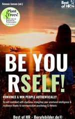 Be Yourself! Convince & Win People Authentically