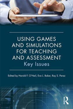 Using Games and Simulations for Teaching and Assessment Using Games and Simulations for Teaching and Assessment