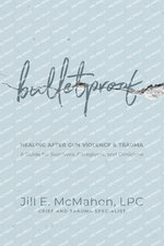 Bulletproof--Healing after Gun Violence & Trauma
