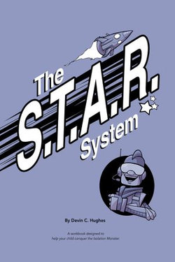 The S.T.A.R. System: A Workbook Designed to Help Your Child Conquer the Isolation Monster