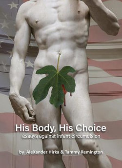 His Body, His Choice Essays Against Infant Circumcision