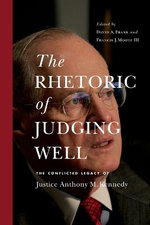The Rhetoric of Judging Well - the Conflicted Legacy of Justice Anthony M. Kennedy