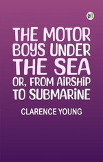 The Motor Boys Under the Sea; or, From Airship to Submarine