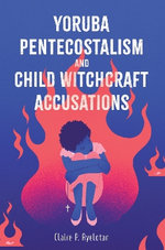Yoruba Pentecostalism and Child Witchcraft Accusations Yoruba Pentecostalism and Child Witchcraft Accusations