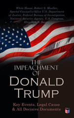 The Impeachment of President Trump: Key Events, Legal Cause & All Decisive Documents The Impeachment of President Trump: Key Events, Legal Cause & All Decisive Documents