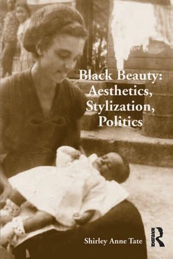 Black Beauty: Aesthetics, Stylization, Politics Black Beauty: Aesthetics, Stylization, Politics
