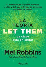 La Teoria Let Them. La Clave Esta En Soltar: El Metodo Que Te Puede Cambiar La Vida Y del Que Millones de Personas No Dejan de Hablar / The Let Them Theory