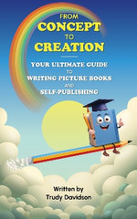 From Concept to Creation: Your Ultimate Guide To Writing And Self Publishing Picture Books From Concept to Creation: Your Ultimate Guide To Writing And Self Publishing Picture Books