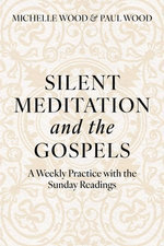 Silent Meditation and the Gospels Silent Meditation and the Gospels