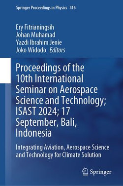 Proceedings of the 10th International Seminar on Aerospace Science and Technology; ISAST 2024; 17 September, Bali, Indonesia Proceedings of the 10th International Seminar on Aerospace Science and Technology; ISAST 2024; 17 September, Bali, Indonesia