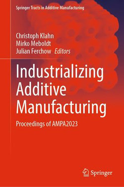 Industrializing Additive Manufacturing Industrializing Additive Manufacturing