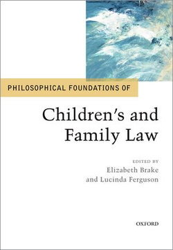 Philosophical Foundations of Children's and Family Law Philosophical Foundations of Children's and Family Law