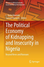 The Political Economy of Kidnapping and Insecurity in Nigeria The Political Economy of Kidnapping and Insecurity in Nigeria