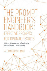 The Prompt Engineer's Handbook: Effective Prompts for Optimal Results