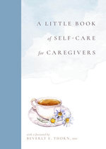 A Little Book of Self-Care for Caregivers 