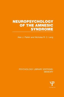 Neuropsychology of the Amnesic Syndrome (PLE: Memory) Neuropsychology of the Amnesic Syndrome (PLE: Memory)