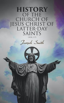 History of the Church of Jesus Christ of Latter-day Saints (Vol. 1-7) History of the Church of Jesus Christ of Latter-day Saints (Vol. 1-7)