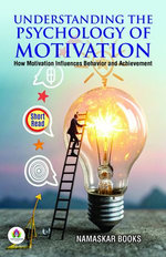 Understanding the Psychology of Motivation: How Motivation Influences Behavior and Achievement