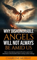 Why Dishonorable Angels Will Not Always Be Amid Us