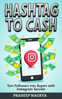 Hashtag to Cash: Turn Followers into Buyers with Instagram Secrets