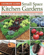Ultimate Guide to Small Space Kitchen Gardens