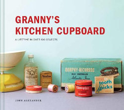 Granny's Kitchen Cupboard: a Lifetime in over 100 Objects