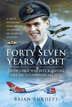 Forty-Seven Years Aloft: From Cold War Fighters and Flying the PM to Commercial Jets