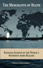 The Merchants of Death: Business Secrets of the World’s Notorious Arms Dealers