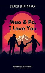 Maa & Pa, I Love You-A Collection of Poems Dedicated to Mothers & Fathers