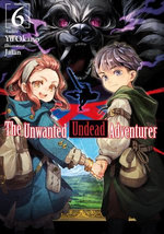 The Unwanted Undead Adventurer: Volume 6