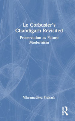 Le Corbusier's Chandigarh Revisited