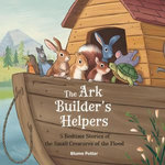 The Ark Builder’s Helpers: 5 Bedtime Stories of the Small Creatures of the Flood