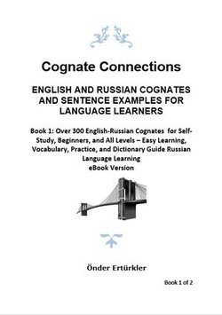 Cognate Connections ENGLISH AND RUSSIAN COGNATES AND SENTENCE EXAMPLES FOR LANGUAGE LEARNERS