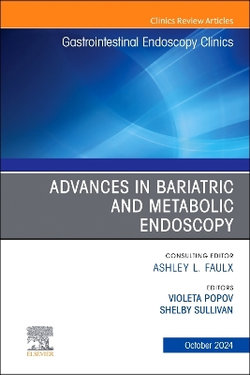 Advances in Bariatric and Metabolic Endoscopy, An Issue of Gastrointestinal Endoscopy Clinics: Volume 34-4 Advances in Bariatric and Metabolic Endoscopy, An Issue of Gastrointestinal Endoscopy Clinics: Volume 34-4
