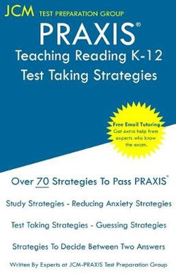 PRAXIS Teaching Reading K-12 - Test Taking Strategies