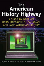 The American History Highway: A Guide to Internet Resources on U.S., Canadian, and Latin American History The American History Highway: A Guide to Internet Resources on U.S., Canadian, and Latin American History