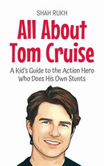 All About Tom Cruise: A Kid’s Guide to the Action Hero Who Does His Own Stunts
