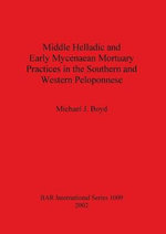 Middle Helladic and Early Mycenaean Mortuary Practices in the Southern and Western Peloponnese