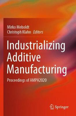 Industrializing Additive Manufacturing Industrializing Additive Manufacturing