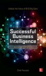 Successful Business Intelligence: Unlock the Value of BI & Big Data, Second Edition