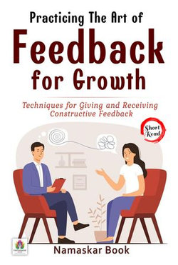 Practicing the Art of Feedback for Growth: Techniques for Giving and Receiving Constructive Feedback