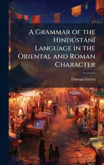 A Grammar of the HindA degreesstanA- Language in the Oriental and Roman Character