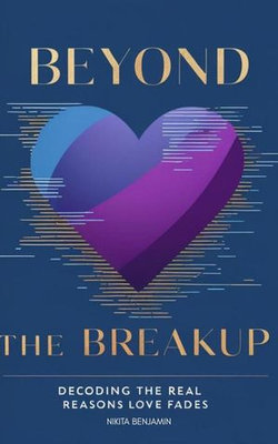Beyond the Breakup: Decoding the Real Reasons Love Fades