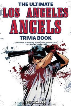 The Ultimate Los Angeles Angels Trivia Book The Ultimate Los Angeles Angels Trivia Book