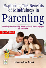Exploring the Benefits of Mindfulness in Parenting Techniques for Being More Present and Engaged as a Parent