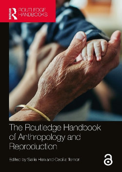 The Routledge Handbook of Anthropology and Reproduction The Routledge Handbook of Anthropology and Reproduction