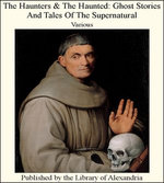 The Haunters & The Haunted: Ghost Stories and Tales of The Supernatural