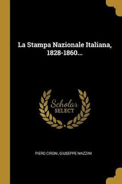 La Stampa Nazionale Italiana, 1828-1860...